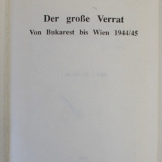 DER GROSE VERRAT ( MAREA TRADARE ) , VON BUKAREST BIS WIEN 1944 / 1945 von KARL DITRICH , 1988