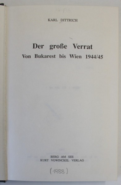 DER GROSE VERRAT ( MAREA TRADARE ) , VON BUKAREST BIS WIEN 1944 / 1945 von KARL DITRICH , 1988