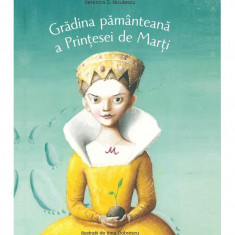 Gradina Pamanteana A Printesei De Marti, Veronica D Niculescu - Editura Art