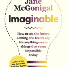Imaginable: How to See the Future Coming and Feel Ready for Anything--Even Things That Seem Impossible Today