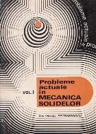 Probleme actuale in mecanica solidelor, Volumul I