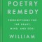 The Poetry Remedy: Prescriptions for the Heart, Mind, and Soul