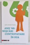 ANII '60 , MISCARI CONTESTATARE IN SUA de ADI DOHOTARU , 2008