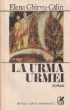 Roman Elena Ghirvu-Calin La urma urmei, 1986, Editura Cartea Romaneasca, 173 pagini, Brosata, Stare buna, Format 13x20 cm