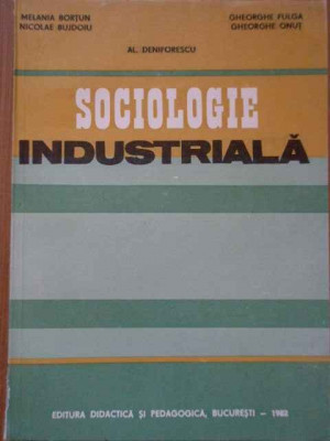 Sociologie Industriala - M. Bortun N. Bujdoiu Al. Deniforescu Gh. Fulga Gh.,288360 foto