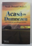 ACASA CU DUMNEZEU , INTR - O VIATA CARE NU SE SFARSESTE NICIODATA , EDITIA A II - A de NEALE DONALD WALSCH , 2021