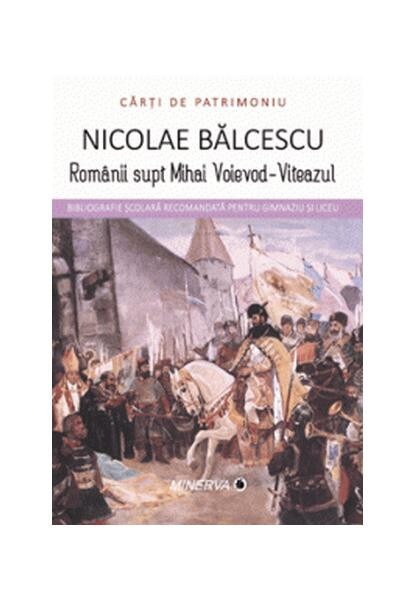 Romanii supt Mihai Voievod-Viteazul - Paperback brosat - Nicolae Bălcescu - Minerva