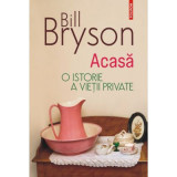 Acasa. O istorie a vietii private (editia 2023) - Bill Bryson