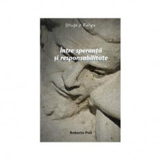 Între speranţă şi responsabilitate - Paperback brosat - Roberto Poli - Curtea Veche