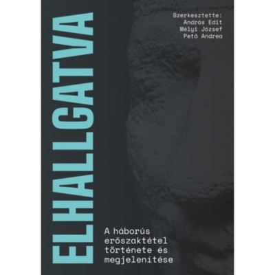 Elhallgatva - A h&amp;aacute;bor&amp;uacute;s erőszakt&amp;eacute;tel t&amp;ouml;rt&amp;eacute;nete &amp;eacute;s megjelen&amp;iacute;t&amp;eacute;se - Andr&amp;aacute;s Edit foto