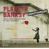 Planeta Banksy. Omul, opera lui si miscarea pe care a inspirat-o - KET