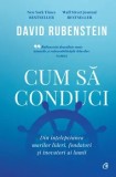 Cumpara ieftin Cum sa conduci. Din intelepciunea marilor lideri, fondatori si inovatori ai lumii/David Rubenstein