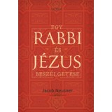 Egy rabbi &eacute;s J&eacute;zus besz&eacute;lget&eacute;se - Jacob Neusner