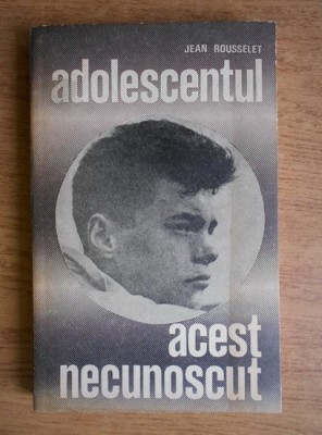 Jean Rousselet - Adolescentul, acest necunoscut foto