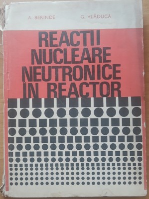 Reactii Nucleare Neutronice In Reactor - A. Berinde, G. Vladica, 1978 foto