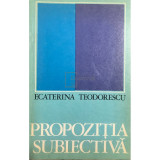 Ecaterina Teodorescu - Propozitia subiectiva (Editia: 1972)