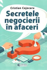 Secretele negocierii in afaceri - Cristian Cojocaru - Universul Juridic