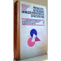 PROBLEME DE ALGEBRA ANALIZA MATEMATICA SI GEOMETRIE de M. BECHEANU...I. ICHIM , 1991