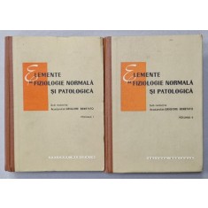 ELEMENTE DE FIZIOLOGIE NORMALA SI PATOLOGICA , sub redactia GRIGORE BENETATO , VOLUMELE I - II , 1962
