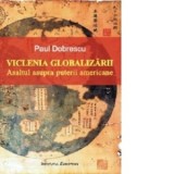 Viclenia globalizarii. Asaltul asupra puterii americane - Paul Dobrescu