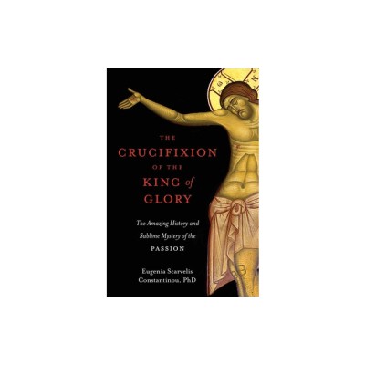 The Crucifixion of the King of Glory: The Amazing History and Sublime Mystery of the Passion foto