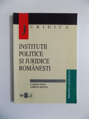 INSTITUTII POLITICE SI JURIDICE ROMANESTI de VASILE POPA si ADRIAN BEJAN foto