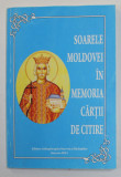 SOARELE MOLDOVEI IN MEMORIA CARTII DE CITIRE , texte culese de I.P.S . PIMEN , ARHIEPISCOP AL SUCEVEI SI RADAUTILOR , 2012