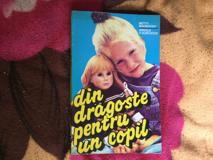 n6 Din Dragoste Pentru Un Copil - Betty Mahmoody, Arnold D. Dunchoc