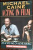 MICHAEL CAINE - ACTING IN FILM: AN ACTOR&#039;S TAKE ON MOVIE MAKING/REVISED EXPANDED