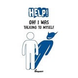 Help! Oh I Was Talking to Myself!