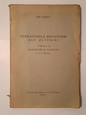 Ion Donat - Fundațiunile religioase ale Olteniei: partea I-a: mănăstiri și schituri (1937) (fără hartă) foto
