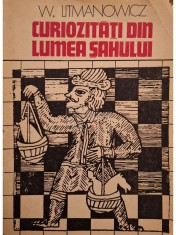 W. Litmanowicz - Curiozitati din lumea sahului (Editia: 1976) foto