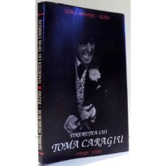 TINERETEA LUI TOMA CARAGIU de GEORGE MIHALACHE-BUZAU , 1993