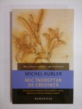 MIC INDREPTAR DE CREDINTA - Michel KUBLER, Humanitas