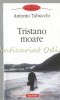 Tristano Moare - Antonio Tabucchi, Polirom, 2009, Roman, Beletristica, 213 pagini, ISBN 978-973-46-1256-7