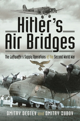 Hitler&amp;#039;s Air Bridges: The Luftwaffe&amp;#039;s Supply Operations of the Second World War foto