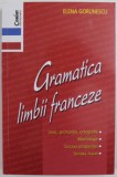 GRAMATICA LIMBII FRANCEZE de ELENA GORUNESCU , 2008 *EDITIE BROSATA , *PREZINTA HALOURI DE APA