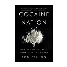 Cocaine Nation How The White Trade Took Over The World