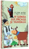 In lumea lui Pacala si Tandala | Ion Creanga, Petre Dulfu, C. Negruzzi, Ioan Slavici