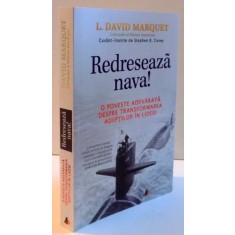 REDRESEAZA NAVA ! O POVESTE ADEVARATA DESPRE TRANSFORMAREA ADEPTILOR IN LIDERI , 2016