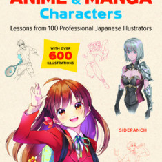 Learn to Draw Exciting Anime & Manga Characters: Lessons from 100 Professional Japanese Illustrators (with 200 Lessons)