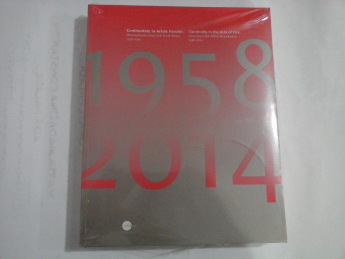CONTINUITATE IN ARTELE FOCULUI Departamentul ceramica-sticla-metal 1958-2014 (prezentare in limbile romana si engleza) (carte sigilata)