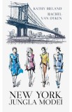 Cumpara ieftin New York, jungla modei - Kathy Ireland, Rachel van Dyken