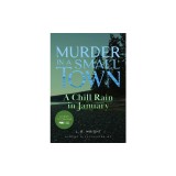 A Chill Rain in January: Murder in a Small Town