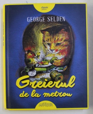 GREIERUL DE LA METROU de GEORGE SELDEN , ilustratii de GARTH WILLIAMS , 2017 foto