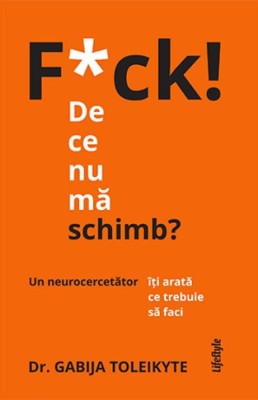 F*uck! De ce nu ma schimb? Un neurocercetator iti arata ce trebuie sa faci &amp;ndash; Gabija Toleikyte foto