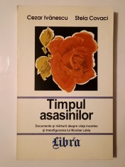 Cezar Ivanescu; Stela Covaci - Timpul asasinilor: documente ?i marturii despre via?a, moartea ?i transfigurarea lui Nicolae Labi? foto