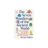 The Seven Wonders of the Ancient World: An Extraordinary New Journey Through History's Greatest Treasures