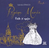 Cumpara ieftin Regina Maria - Viata Si Opera, Gabriela Girmacea - Editura DPH