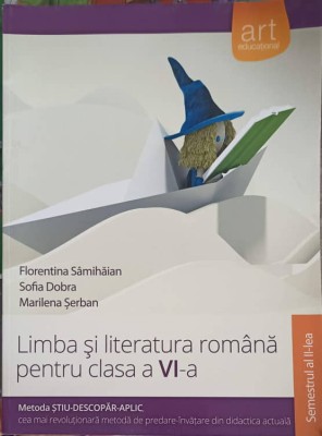 LIMBA SI LITERATURA ROMANA PENTRU CLASA A VI-A, SEMESTRUL 2-FLORENTINA SAMIHAIAN, SOFIA DOBRA, MARILENA SERBAN foto